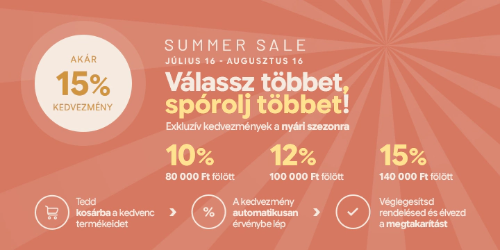 Summer Sale: 80 000 Ft fölött -10% | 100 000 Ft fölött -12% | 140 000 Ft fölött -15%. A kedvezmény automatikusan érvénybe lép.